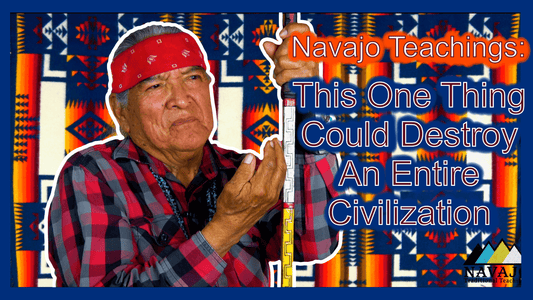 Navajo Teachings: This one thing can destroy a society