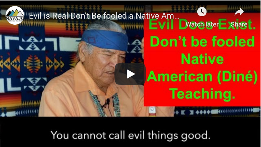 Traditional Navajo Teaching... Evil Does Exist. Don't be Fooled.