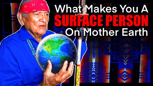 Navajo Teachings. What Makes You a Surface Being?