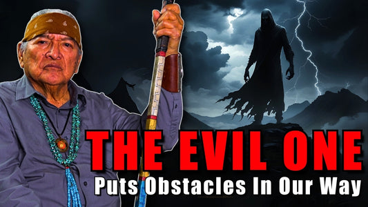 Confront The Dark: Navajo Teaching About the Obstacles from the Evil One